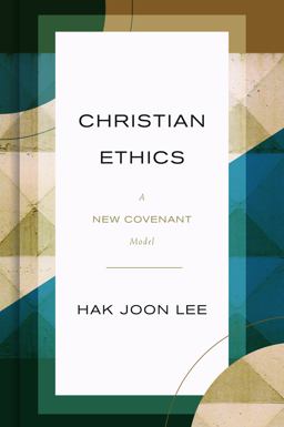 Christian Ethics A New Covenant Model  9780802876874 Front Cover