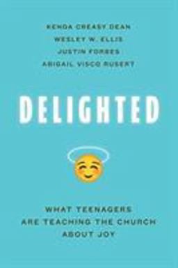 Delighted What Teenagers Are Teaching the Church about Joy  9780802877802 Front Cover