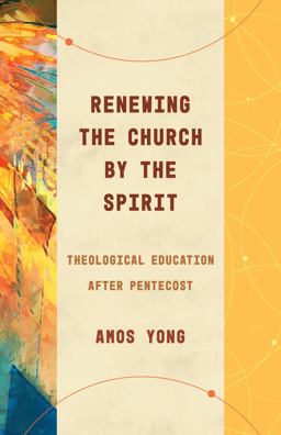 Renewing the Church by the Spirit Theological Education after Pentecost  9780802878403 Front Cover