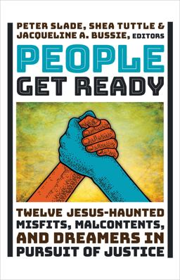 People Get Ready Twelve Jesus-Haunted Misfits, Malcontents, and Dreamers in Pursuit of Justice  9780802879042 Front Cover
