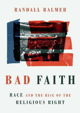 Bad Faith Race and the Rise of the Religious Right  9780802879349 Front Cover