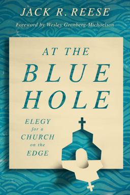 At the Blue Hole: Elegy for a Church on the Edge  9780802879523 Front Cover