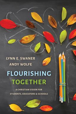 Flourishing Together A Christian Vision for Students, Educators, and Schools  9780802879578 Front Cover