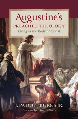 Augustine's Preached Theology: Living As the Body of Christ  9780802880222 Front Cover