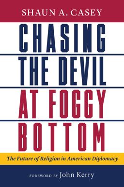 Chasing the Devil at Foggy Bottom The Future of Religion in American Diplomacy  9780802881700 Front Cover