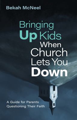 Bringing Up Kids When Church Lets You Down: A Guide for Parents Questioning Their Faith  9780802882097 Front Cover