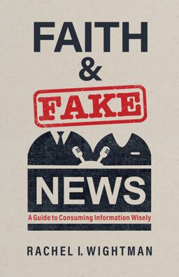 Faith and Fake News A Guide to Consuming Information Wisely  9780802882455 Front Cover