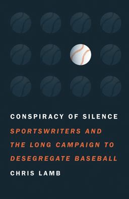 Conspiracy of Silence Sportswriters and the Long Campaign to Desegregate Baseball  9780803210769 Front Cover