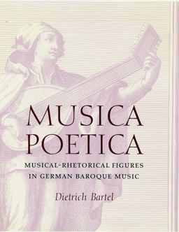 Musica Poetica Musical-Rhetorical Figures in German Baroque Music  9780803212763 Front Cover
