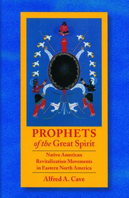 Prophets of the Great Spirit Native American Revitalization Movements in Eastern North America  9780803215559 Front Cover