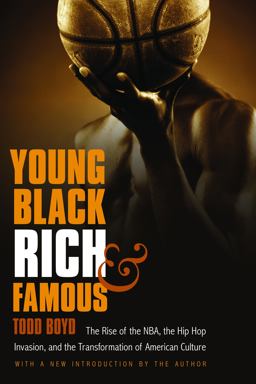 Young, Black, Rich, &amp; Famous The Rise of the NBA, the Hip Hop Invasion, and the Transformation of American Culture  9780803216754 Front Cover