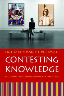 Contesting Knowledge Museums and Indigenous Perspectives  9780803219489 Front Cover