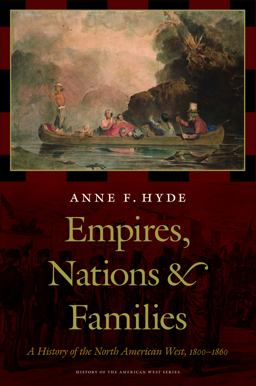 Empires, Nations, and Families A History of the North American West, 1800-1860  9780803224056 Front Cover