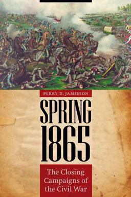 Spring 1865 The Closing Campaigns of the Civil War  9780803225817 Front Cover