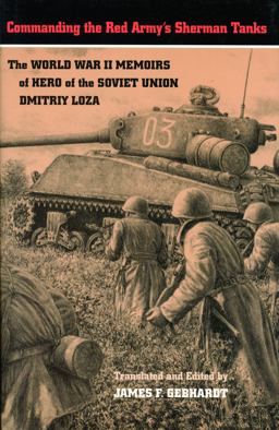 Commanding the Red Army's Sherman Tanks The World War II Memoirs of Hero of the Soviet Union Dmitriy Loza  9780803229204 Front Cover