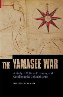 Yamasee War A Study of Culture, Economy, and Conflict in the Colonial South  9780803232808 Front Cover