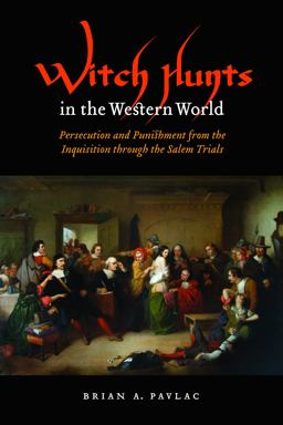 Witch Hunts in the Western World Persecution and Punishment from the Inquisition Through the Salem Trials  9780803232907 Front Cover