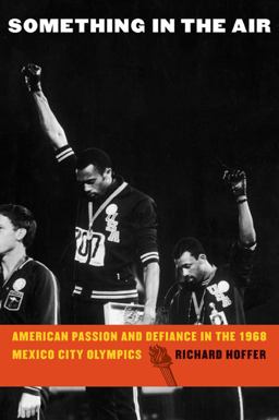 Something in the Air American Passion and Defiance in the 1968 Mexico City Olympics  9780803236295 Front Cover
