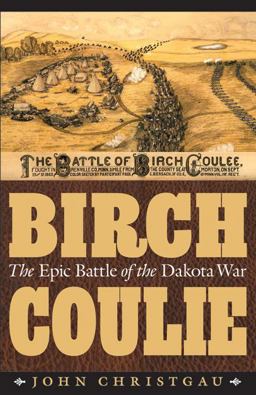 Birch Coulie The Epic Battle of the Dakota War  9780803236363 Front Cover
