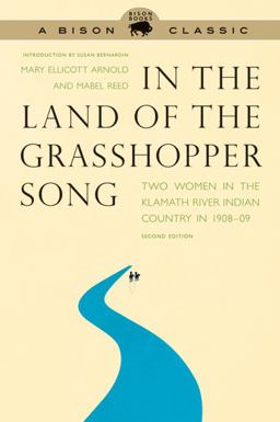 In the Land of the Grasshopper Song Two Women in the Klamath River Indian Country in 1908-09 2nd 9780803236370 Front Cover