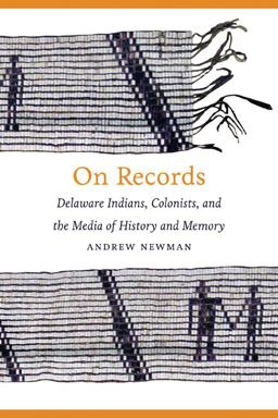On Records Delaware Indians, Colonists, and the Media of History and Memory  9780803239869 Front Cover