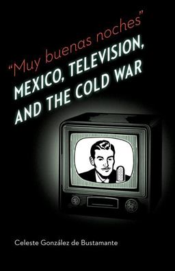 Muy Buenas Noches Mexico, Television, and the Cold War  9780803240100 Front Cover