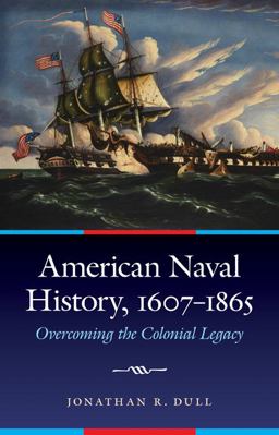 American Naval History, 1607-1865 Overcoming the Colonial Legacy  9780803240520 Front Cover