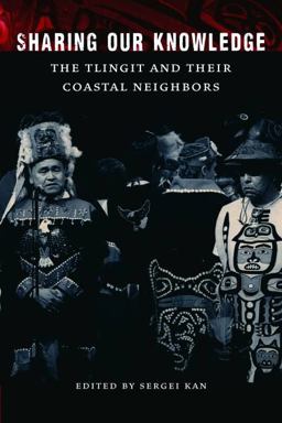 Sharing Our Knowledge The Tlingit and Their Coastal Neighbors  9780803240568 Front Cover