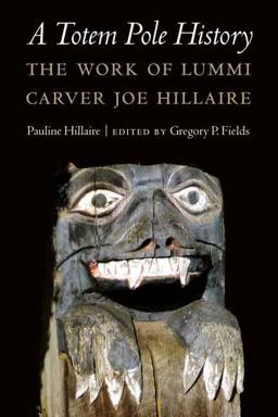 Totem Pole History The Work of Lummi Carver Joe Hillaire  9780803240971 Front Cover