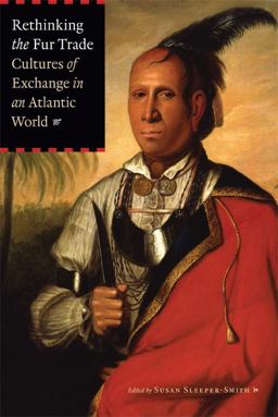 Rethinking the Fur Trade Cultures of Exchange in an Atlantic World  9780803243293 Front Cover
