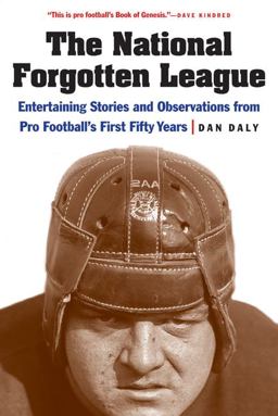 National Forgotten League Entertaining Stories and Observations from Pro Football's First Fifty Years  9780803243439 Front Cover