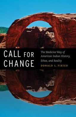 Call for Change The Medicine Way of American Indian History, Ethos, and Reality  9780803243569 Front Cover