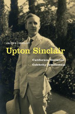Upton Sinclair California Socialist, Celebrity Intellectual  9780803243828 Front Cover
