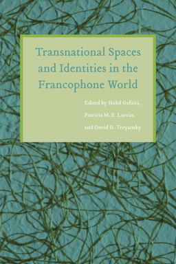 Transnational Spaces and Identities in the Francophone World 1st 2009 9780803244528 Front Cover