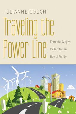 Traveling the Power Line From the Mojave Desert to the Bay of Fundy  9780803245068 Front Cover