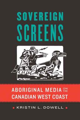 Sovereign Screens Aboriginal Media on the Canadian West Coast  9780803245389 Front Cover