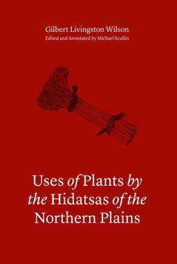 Uses of Plants by the Hidatsas of the Northern Plains  9780803246744 Front Cover