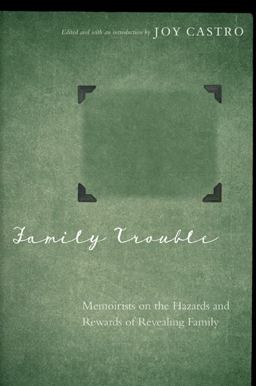 Family Trouble Memoirists on the Hazards and Rewards of Revealing Family  9780803246928 Front Cover