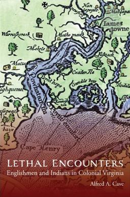 Lethal Encounters Englishmen and Indians in Colonial Virginia  9780803248342 Front Cover