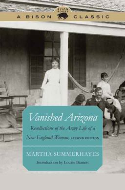 Vanished Arizona Recollections of the Army Life of a New England Woman, Second Edition 2nd 9780803248687 Front Cover