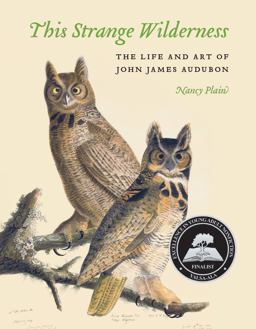 This Strange Wilderness The Life and Art of John James Audubon  9780803248847 Front Cover