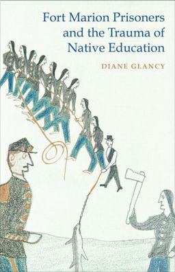 Fort Marion Prisoners and the Trauma of Native Education  9780803249677 Front Cover