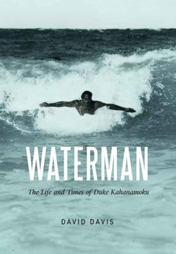 Waterman The Life and Times of Duke Kahanamoku  9780803254770 Front Cover