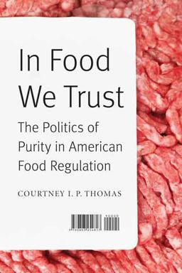 In Food We Trust The Politics of Purity in American Food Regulation  9780803254817 Front Cover
