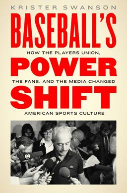 Baseball's Power Shift How the Players Union, the Fans, and the Media Changed American Sports Culture  9780803255234 Front Cover