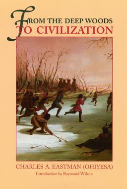 From the Deep Woods to Civilization Chapters in the Autobiography of an Indian  9780803258730 Front Cover