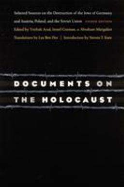 Documents on the Holocaust Selected Sources on the Destruction of the Jews of Germany and Austria, Poland, and the Soviet Union (Eighth Edition) 7th 9780803259379 Front Cover