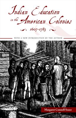 Indian Education in the American Colonies, 1607-1783  9780803259669 Front Cover