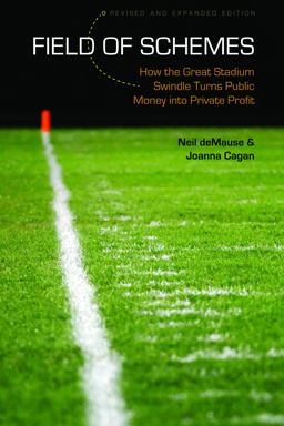 Field of Schemes How the Great Stadium Swindle Turns Public Money into Private Profit 2nd 9780803260160 Front Cover