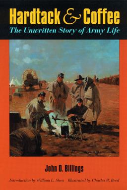 Hardtack &amp; Coffee The Unwritten Story of Army Life  9780803261112 Front Cover